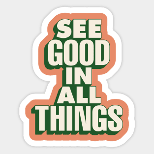 See Good in All Things by The Motivated Type in Orange and Green e78b69 Sticker